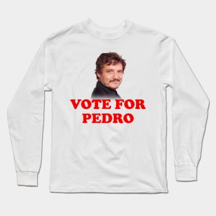 Vote For Pedro Pascal Long Sleeve T-Shirt